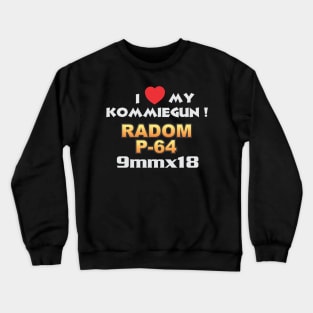 I Love My Kommiegun Radom P64 Crewneck Sweatshirt